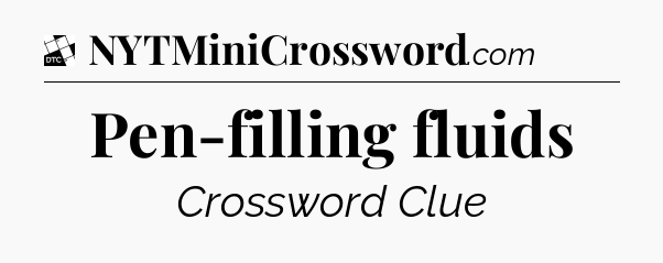Pen-filling fluids - Daily Themed Mini Crossword