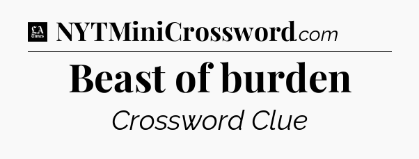 Beast of burden - LA Times Crossword