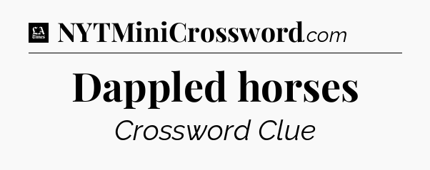 Dappled horses - LA Times Crossword