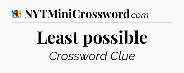 Least possible Crossword Clue