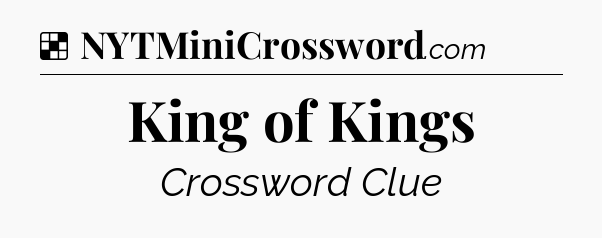 Solution: King of Kings - NYT Crossword