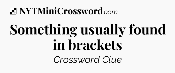 Solution: Something usually found in brackets - NYT Crossword