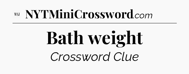 Bath weight - WSJ Crossword