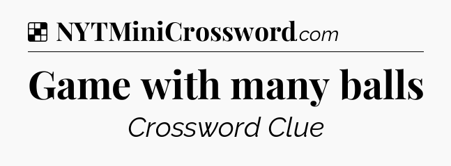Solution: Game with many balls - NYT Crossword