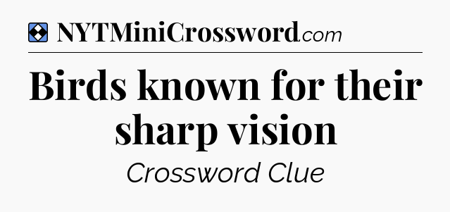 Solution: Birds known for their sharp vision - NYT Mini Crossword