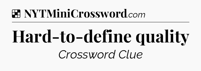 Solution: Hard-to-define quality - NYT Crossword
