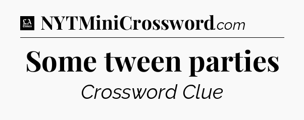 Some tween parties - LA Times Crossword