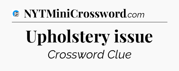 Upholstery issue Crossword Clue