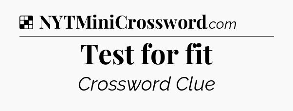 Solution: Test for fit - NYT Crossword