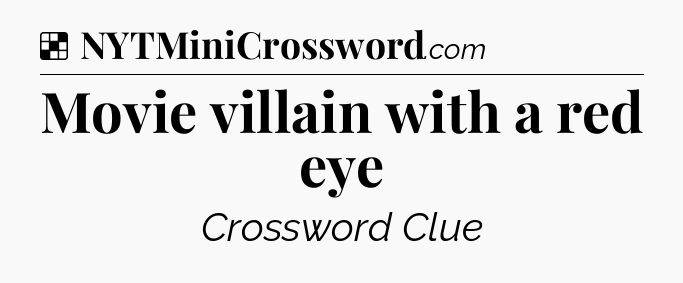 Solution: Movie villain with a red eye - NYT Crossword