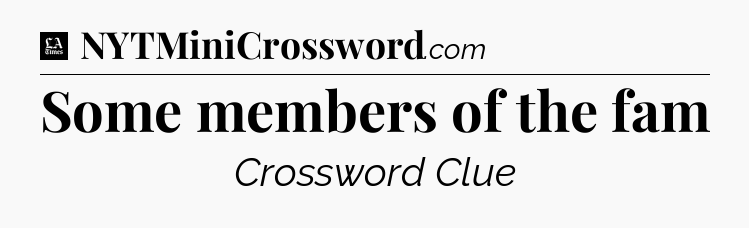 Some members of the fam - LA Times Crossword