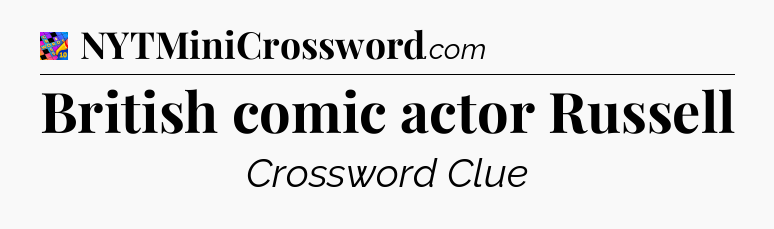 British comic actor Russell Crossword Clue