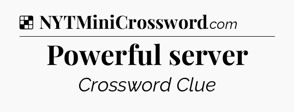 Solution: Powerful server - NYT Crossword