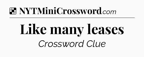 Solution: Like many leases - NYT Crossword