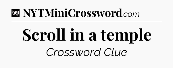 Scroll in a temple Crossword Clue