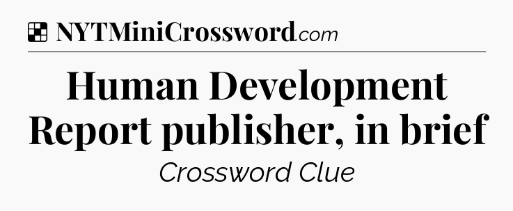 Solution: Human Development Report publisher, in brief - NYT Crossword