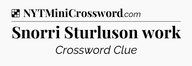 Solution: Snorri Sturluson work - NYT Crossword