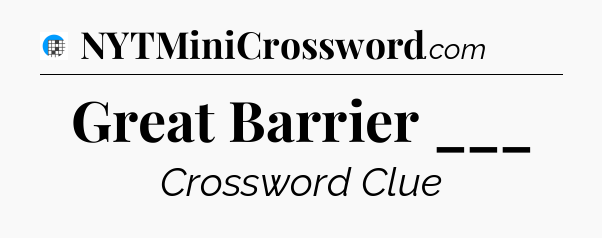 Great Barrier ___ Crossword Clue