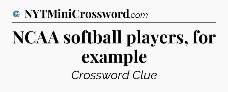 NCAA softball players, for example Crossword Clue