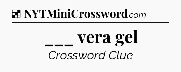 Solution: ___ vera gel - NYT Crossword