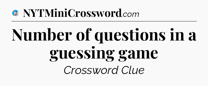 Number of questions in a guessing game Crossword Clue