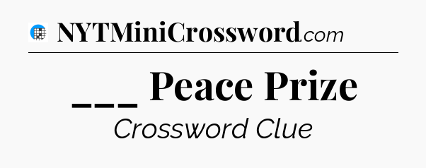 ___ Peace Prize Crossword Clue