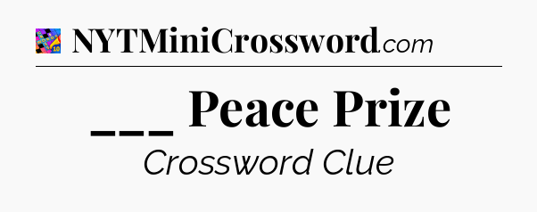 ___ Peace Prize Crossword Clue