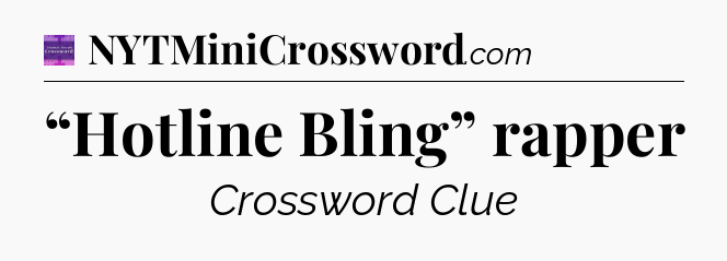 “Hotline Bling” rapper - Thomas Joseph Crossword