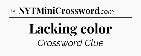 Lacking color - WSJ Crossword