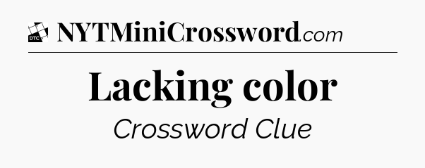Lacking color - Daily Themed Classic Crossword