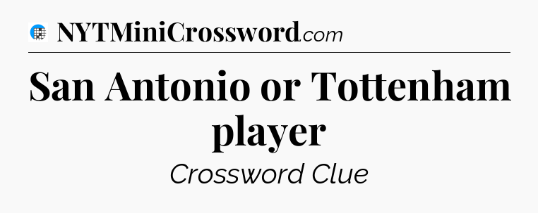 San Antonio or Tottenham player Crossword Clue