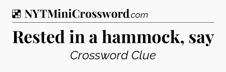 Solution: Rested in a hammock, say - NYT Crossword