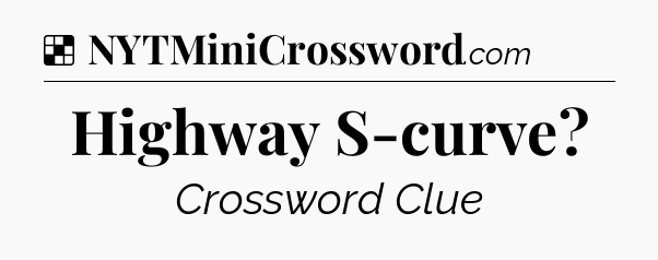 Solution: Highway S-curve - NYT Crossword