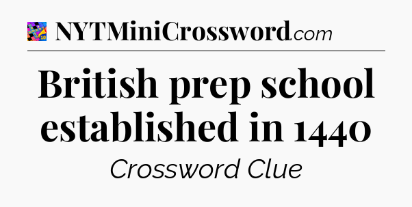 British prep school established in 1440 Crossword Clue