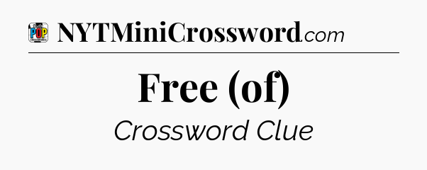 Free (of) Crossword Clue