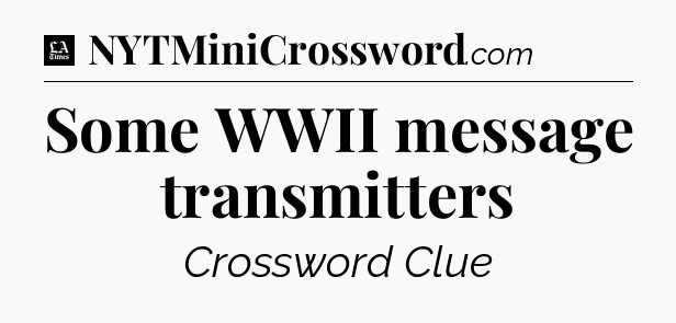 Some WWII message transmitters - LA Times Crossword