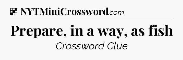 Solution: Prepare, in a way, as fish - NYT Crossword