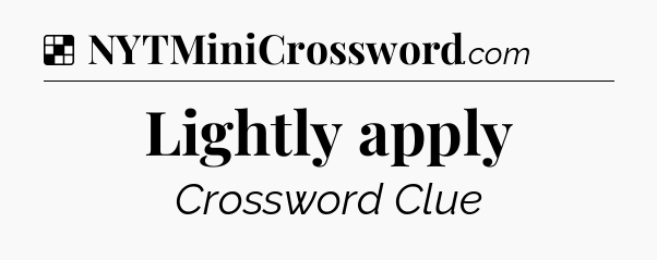 Solution: Lightly apply - NYT Crossword