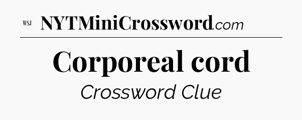 Corporeal cord - WSJ Crossword
