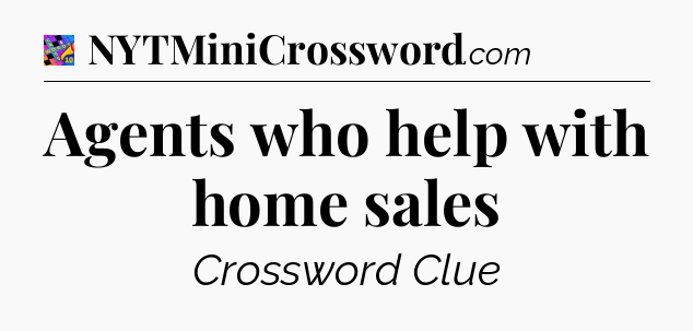 Agents who help with home sales Crossword Clue