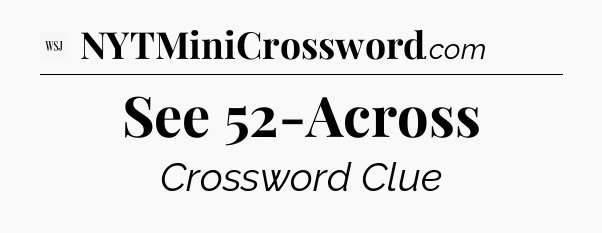 See 52-Across - WSJ Crossword