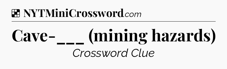 Solution: Cave-___ (mining hazards) - NYT Crossword