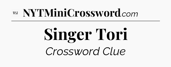 Singer Tori - WSJ Crossword