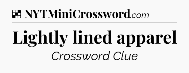 Solution: Lightly lined apparel - NYT Crossword