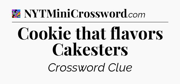 Cookie that flavors Cakesters Crossword Clue