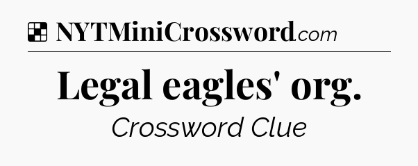 Solution: Legal eagles' org - NYT Crossword