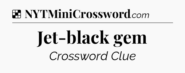 Solution: Jet-black gem - NYT Crossword