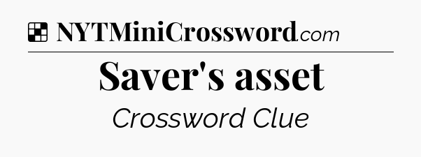 Solution: Saver's asset - NYT Crossword