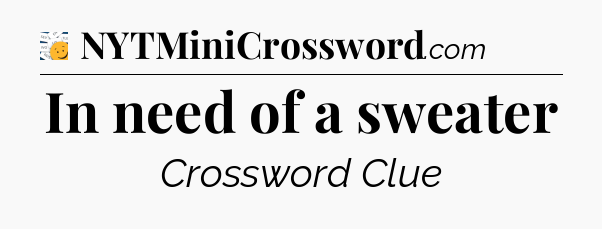 In need of a sweater - 7 Little Words