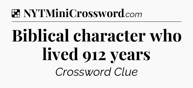 Solution: Biblical character who lived 912 years - NYT Crossword